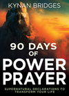 90 Days of Power Prayer: Supernatural Declarations to Transform Your Life