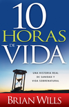 10 horas de sanidad: Una historia real de sanidad y vida sobrenatural