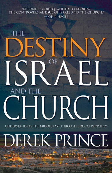 Destiny of Israel and the Church: Understanding the Middle East Through Biblical Prophecy