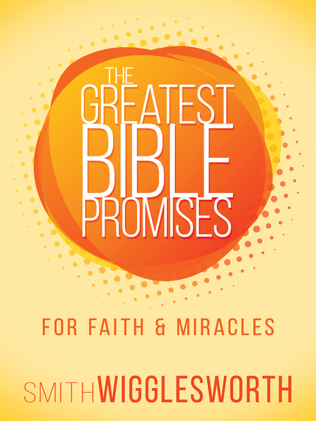 Greatest Bible Promises for Faith and Miracles