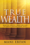 True Wealth: How to Fulfill your Dreams without Losing Your Soul