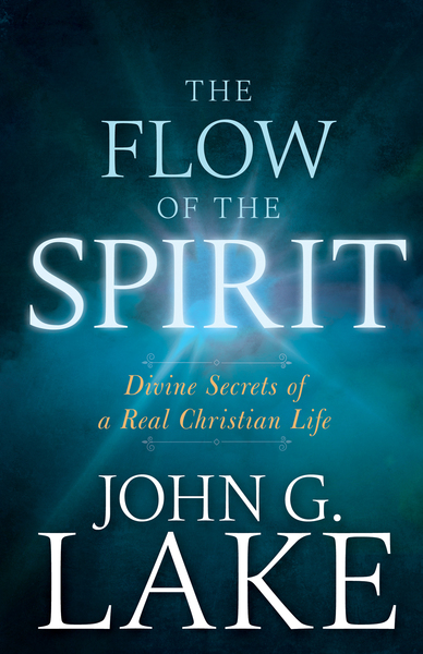 Flow of the Spirit: Divine Secrets of a Real Christian Life