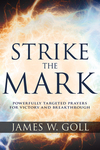 Strike the Mark: Powerfully Targeted Prayers for Victory and Breakthrough