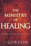 Ministry of Healing: The Unbroken History of God's Power to Heal