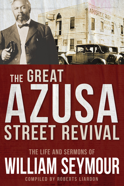 Great Azusa Street Revival: The Life and Sermons of William Seymour