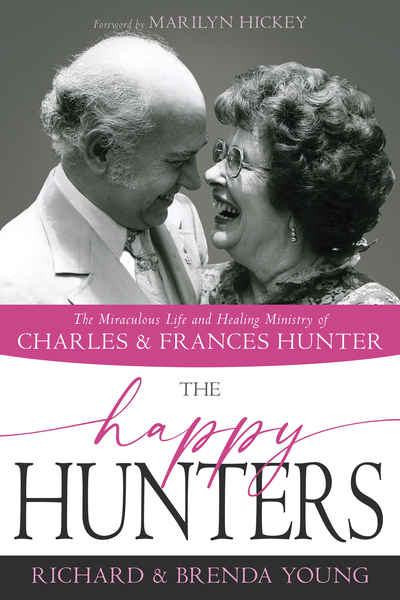 Happy Hunters: The Miraculous Life and Healing Ministry of Charles and Frances Hunter