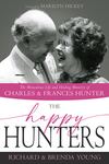 Happy Hunters: The Miraculous Life and Healing Ministry of Charles and Frances Hunter