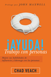 ¡Ayuda! Trabajo con personas: Mejore sus habilidades de influencia y liderazgo con las personas