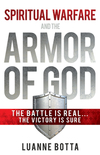 Spiritual Warfare and the Armor of God: The Battle Is Real...The Victory Is Sure