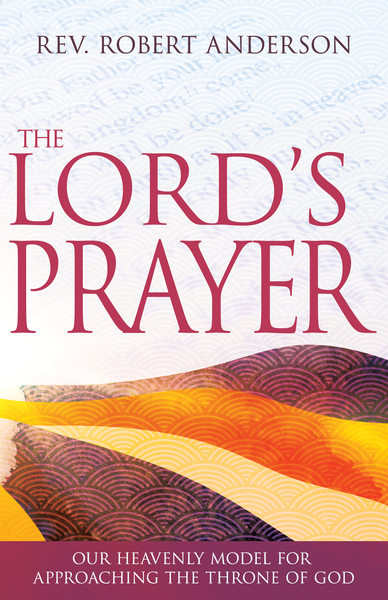 Lord's Prayer: Our Heavenly Model for Approaching the Throne of God