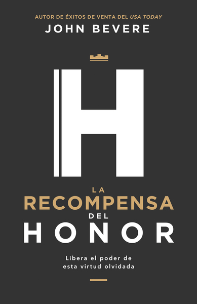 La recompensa del honor: Libera el poder de esta virtud olvidada