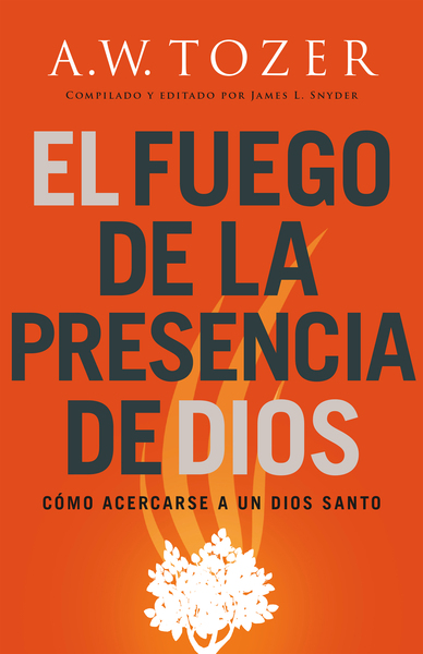 El fuego de la presencia de Dios: Cómo acercarse a un Dios santo