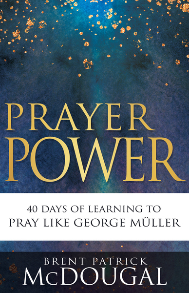 Prayer Power: 40 Days of Learning to Pray Like George Müller