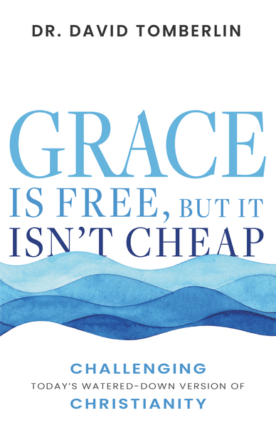 Grace Is Free, but It Isn’t Cheap: Challenging Today's Watered-Down Version of Christianity