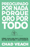 Preocupado por nada porque oro por todo: Cómo vivir con paz y propósito en vez de estrés y agotamiento