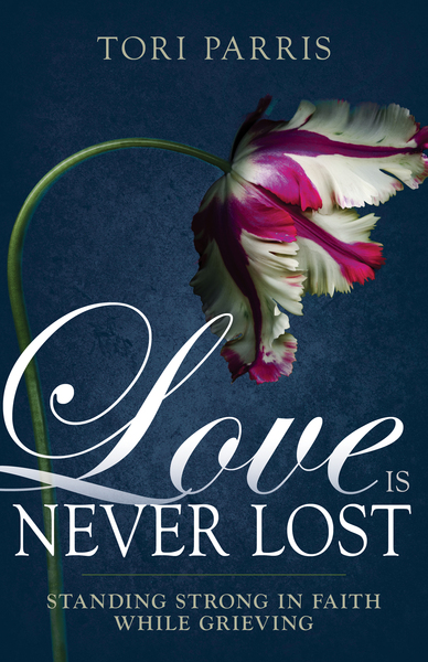 Love Is Never Lost: Standing Strong in Faith While Grieving