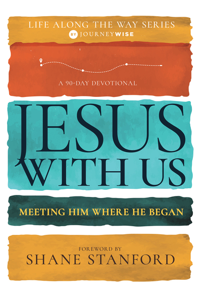 Jesus with Us: Meeting Him Where He Began (A 90-Day Devotional)