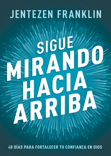 Sigue mirando hacia arriba: 40 días para fortalecer tu confianza en Dios