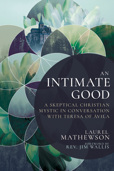 Intimate Good: A Skeptical Christian Mystic in Conversation with Teresa of Avila