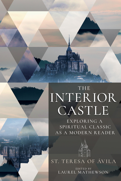 Interior Castle: Exploring a Spiritual Classic as a Modern Reader