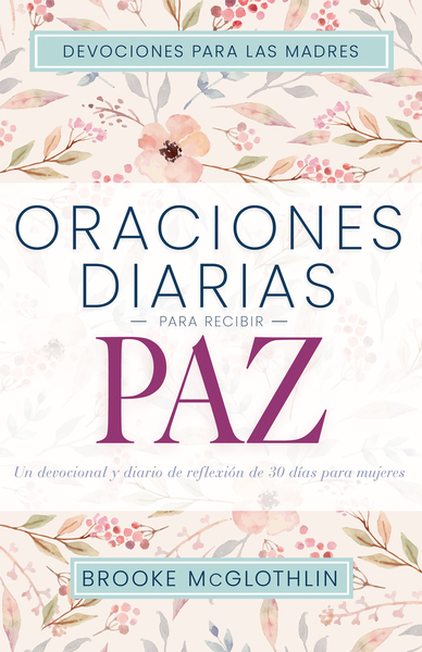 Oraciones diarias para recibir paz: Un devocional y diario de reflexión de 30 días para mujeres