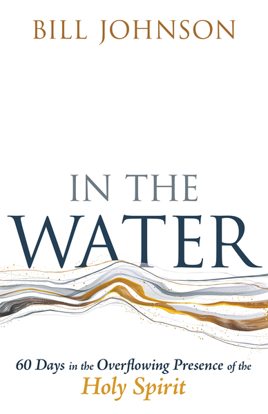 In the Water: 60 Days in the Overflowing Presence of the Holy Spirit