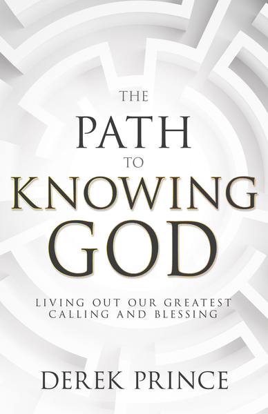 The Path to Knowing God: Living Out Our Greatest Calling and Blessing