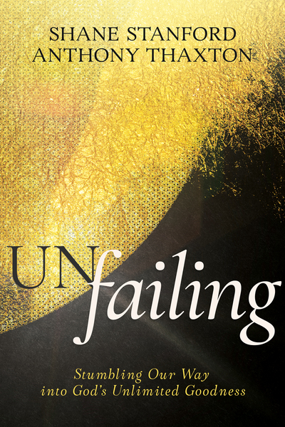 Un-failing: Stumbling Our Way into God's Unlimited Goodness