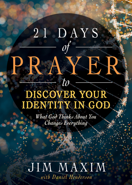 21 Days of Prayer to Discover Your Identity in God: What God Thinks About You Changes Everything