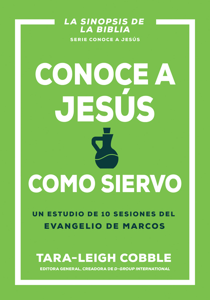 Conoce a Jesús como siervo: Un estudio de 10 sesiones del evangelio de Marcos