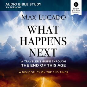 What Happens Next: Audio Bible Studies: A Traveler’s Guide through the End of This Age