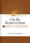 On the Resurrection, Volume 2: Refutations