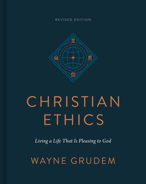 Christian Ethics (Revised Edition): Living a Life That Is Pleasing to God