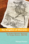 Kingdom of Character: The Student Volunteer Movement for Foreign Missions, 1886–1926