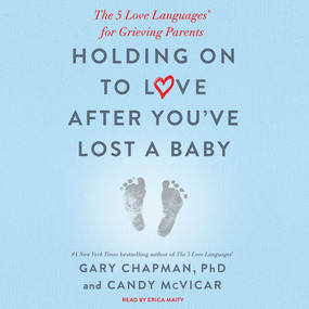 Holding on to Love After You've Lost a Baby: The 5 Love Languages® for Grieving Parents