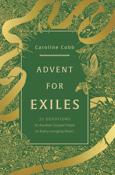 Advent for Exiles: 25 Devotions to Awaken Gospel Hope in Every Longing Heart