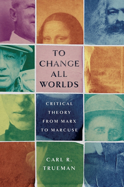 To Change All Worlds: Critical Theory from Marx to Marcuse