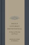 Daily Liturgy Devotional: 40 Days of Worship and Prayer