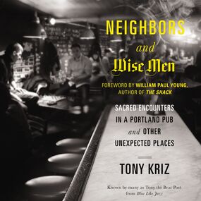 Neighbors and Wise Men: Sacred Encounters in a Portland Pub and Other Unexpected Places