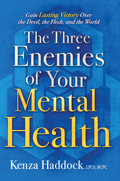 The Three Enemies of Your Mental Health: Gain Lasting Victory Over the Devil, the Flesh, and the World