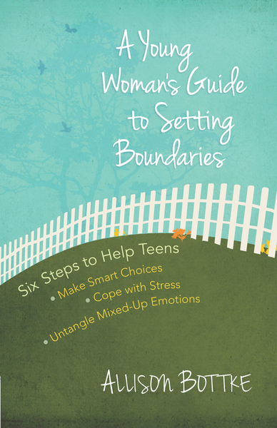 Young Woman's Guide to Setting Boundaries: Six Steps to Help Teens *Make Smart Choices *Cope with Stress * Untangle Mixed-Up Emotions