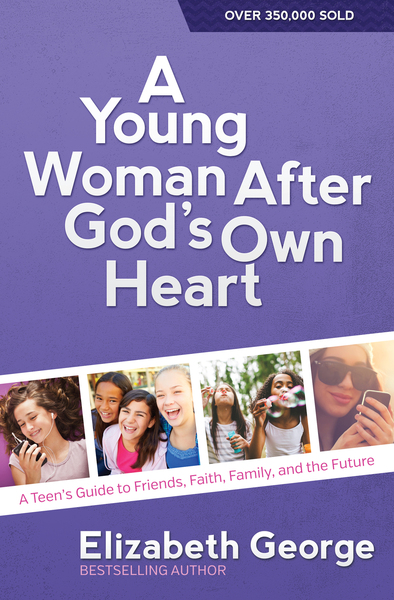 Young Woman After God's Own Heart: A Teen's Guide to Friends, Faith, Family, and the Future