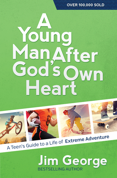 Young Man After God's Own Heart: Turn Your Life into an Extreme Adventure