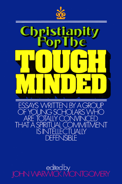 Christianity for the Tough Minded: Essays Written by a Group of Young Scholars Who are Totally Convinced That A Spiritual Commitment Is Intellectually Defensible