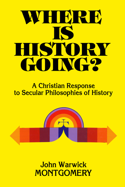 Where Is History Going?: A Christian Response to Secular Philosophies of History