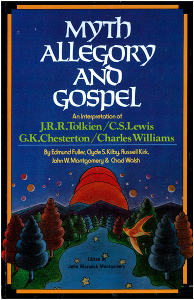 Myth, Allegory, and Gospel: An Interpretation of J.R.R. Tolkien, C.S. Lewis, G.K. Chesterton, Charles Williams