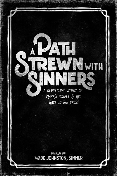 Path Strewn With Sinners: A Devotional Study of Mark's Gospel & His Race to the Cross