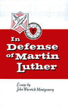 In Defense of Martin Luther: Essays by John Warwick Montgomery