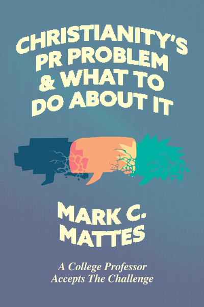 Christianity's PR Problem and What to Do About It: A College Professor Accepts the Challenge