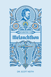 Encuentro con Melanchthon: Una breve reseña biográfica de Philipp Melanchthon y algunas muestras de sus escritos